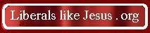 Liberals Like Christ